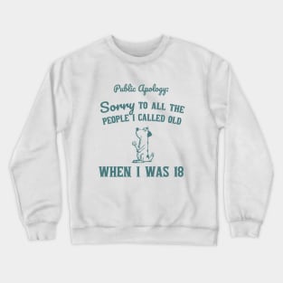 Sorry To All The People I Called Old Retro Funny Dog Lovers Vintage 90s Crewneck Sweatshirt